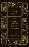 Civilizing Money: Hume, his Monetary Project, and the Scottish Enlightenment