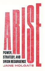 Arise: Power, Strategy and Union Resurgence