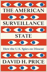 The American Surveillance State: How the U.S. Spies on Dissent