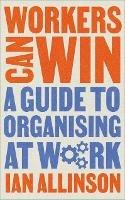 Workers Can Win: A Guide to Organising at Work