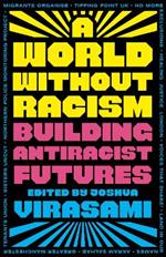 A World Without Racism: Building Antiracist Futures