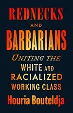 Rednecks and Barbarians: Uniting the White and Racialized Working Class