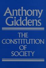 The Constitution of Society: Outline of the Theory of Structuration