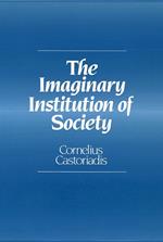 The Imaginary Institution of Society: Creativity and Autonomy in the Social-historical World