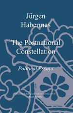 The Postnational Constellation: Political Essays