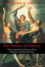 The Nation in History: Historiographical Debates about Ethnicity and Nationalism