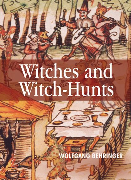 Witches and Witch-Hunts: A Global History - Wolfgang Behringer - cover