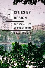 Cities by Design: The Social Life of Urban Form