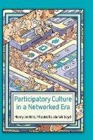 Participatory Culture in a Networked Era: A Conversation on Youth, Learning, Commerce, and Politics