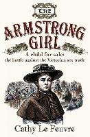 The Armstrong Girl: A child for sale: the battle against the Victorian sex trade