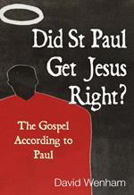 Did St Paul Get Jesus Right?