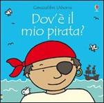 Dov'è il mio pirata? Ediz. illustrata