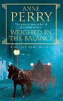 Weighed in the Balance (William Monk Mystery, Book 7): A royal scandal jeopardises the courts of Venice and Victorian London