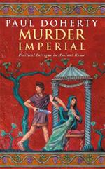 Murder Imperial (Ancient Rome Mysteries, Book 1): A novel of political intrigue in Ancient Rome