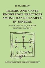 Islamic and Caste Knowledge Practices Among Haalpulaaren in Senegal: Between Mosque and Termite Mound