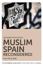 Muslim Spain Reconsidered: From 711 to 1502