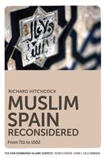 Muslim Spain Reconsidered: From 711 to 1502