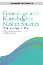 Genealogy and Knowledge in Muslim Societies: Understanding the Past