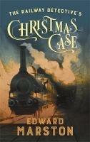 The Railway Detective's Christmas Case: The bestselling Victorian mystery series