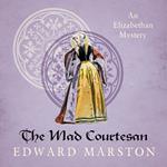 The Mad Courtesan - Nicholas Bracewell, Book 5 (Unabridged)