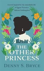 The Other Princess: A novel inspired by the remarkable life of Queen Victoria's African Goddaughter