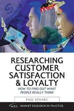 Researching Customer Satisfaction and Loyalty: How to Find Out What People Really Think