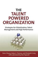 The Talent Powered Organization: Strategies for Globalization, Talent Management and High Performance