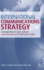 International Communications Strategy: Developments in Cross-Cultural Communications, PR and Social Media