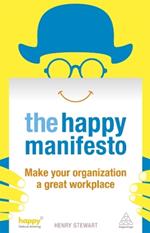 The Happy Manifesto: Make Your Organization a Great Workplace