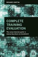 Complete Training Evaluation: The Comprehensive Guide to Measuring Return on Investment