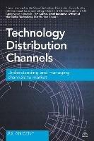 Technology Distribution Channels: Understanding and Managing Channels to Market