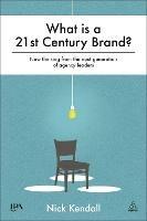 What is a 21st Century Brand?: New Thinking from the Next Generation of Agency Leaders