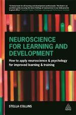 Neuroscience for Learning and Development: How to Apply Neuroscience and Psychology for Improved Learning and Training