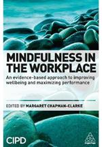 Mindfulness in the Workplace: An Evidence-based Approach to Improving Wellbeing and Maximizing Performance