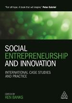 Social Entrepreneurship and Innovation: International Case Studies and Practice