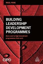 Building Leadership Development Programmes: Zero-Cost to High-Investment Programmes that Work