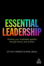 Essential Leadership: Develop Your Leadership Qualities Through Theory and Practice