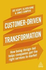 Customer-Driven Transformation: How Being Design-led Helps Companies Get the Right Services to Market