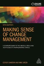 Making Sense of Change Management: A Complete Guide to the Models, Tools and Techniques of Organizational Change