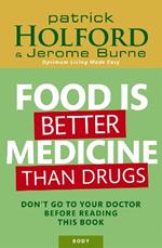 Food Is Better Medicine Than Drugs: Don't go to your doctor before reading this book