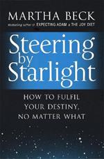 Steering By Starlight: How to fulfil your destiny, no matter what