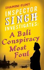 Inspector Singh Investigates: A Bali Conspiracy Most Foul: Number 2 in series