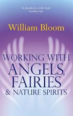 Working With Angels, Fairies And Nature Spirits