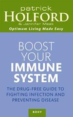 Boost Your Immune System: The drug-free guide to fighting infection and preventing disease