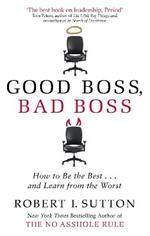 Good Boss, Bad Boss: How to Be the Best... and Learn from the Worst