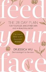 Feed Your Face: The 28-day plan for younger, smoother skin and a beautiful body