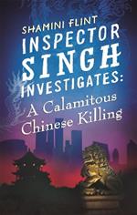 Inspector Singh Investigates: A Calamitous Chinese Killing: Number 6 in series
