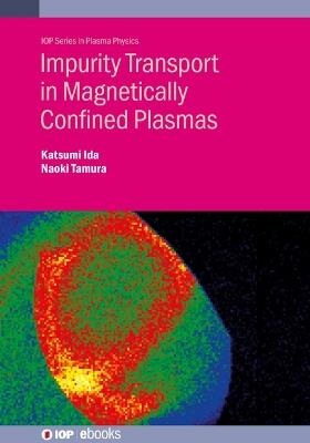 Impurity Transport in Magnetically Confined Plasmas - Katsumi Ida,Naoki Tamura - cover