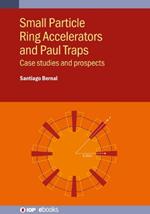 Small Particle Ring Accelerators and Paul Traps: Case studies and prospects