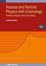 Nuclear and Particle Physics with Cosmology, Volume 2: Particle physics and cosmology